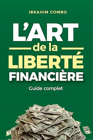 L'Art de la Liberté Financière : Guide Complet